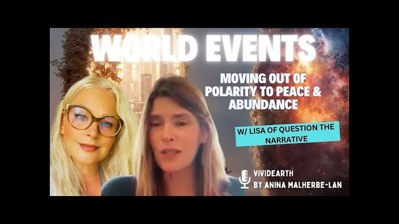WORLD EVENTS | Moving out of POLARITY to PEACE & ABUNDANCE, w/ Lisa from Question the Narrative