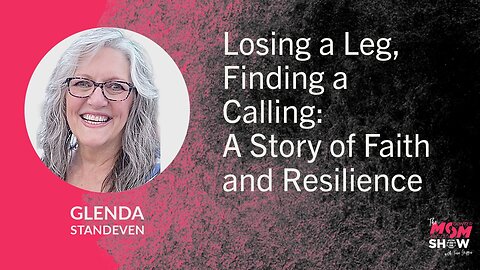 Losing a Leg, Finding a Calling: A Story of Faith and Resilience - Glenda Standeven