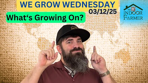 We Grow Wednesday 3/12/25, What Is Grow'n On?