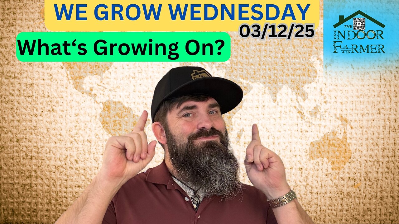 We Grow Wednesday 3/12/25, What Is Grow'n On?