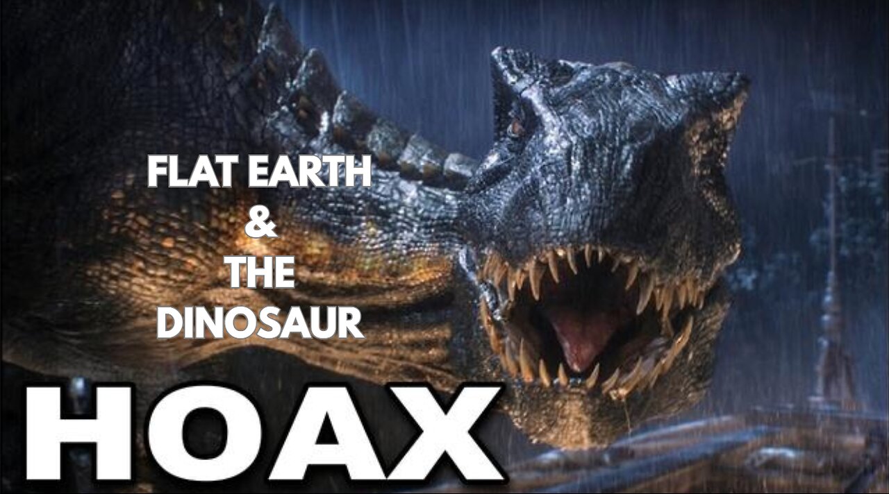 FLAT EARTH & THE DINOSAUR HOAX