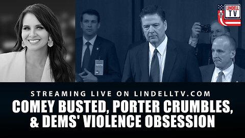 Comey Busted, Porter Crumbles, & Dems' Violence Obsession