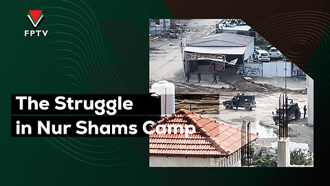 The Struggle in Nur Shams Camp