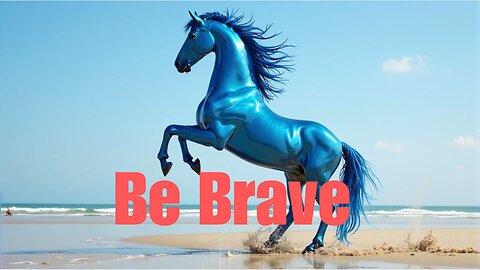 Be Brave
