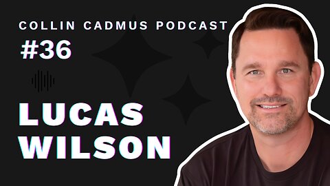 COLLIN CADMUS PODCAST: Episode 36 Lucas Wilson