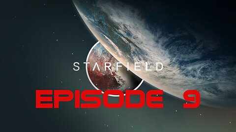 Starfield Playthrough (Episode 9)