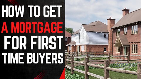 How to get a mortgage for first time buyers