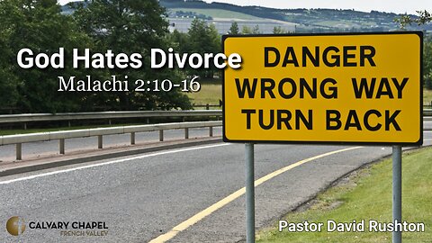 God Hates Divorce - Malachi 2:10-16