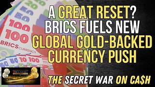 A Great Reset? BRICS Fuels New Global, Gold-Backed Currency Push