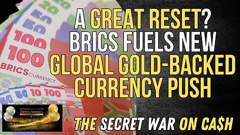 A Great Reset? BRICS Fuels New Global, Gold-Backed Currency Push