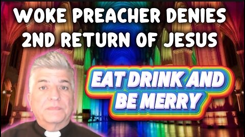 Woke Preacher Trashes The Idea of the Rapture and the Return of Jesus
