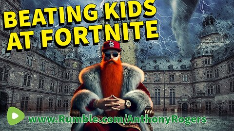 Beating kids. At Fortnite.