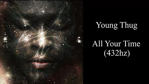Young Thug - All Your Time (432hz)