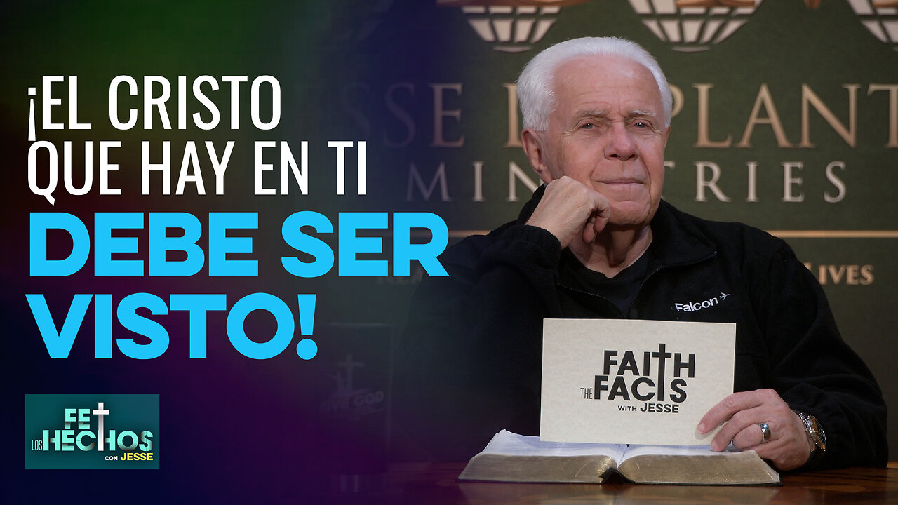 FE LOS HECHOS CON JESSE: ¡EL CRISTO QUE HAY EN TI DEBE SER VISTO!
