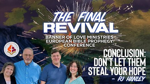 DON'T LET THEM STEAL YOUR HOPE by PJ Hanley - CONCLUSION - The Final Revival European Conference '25