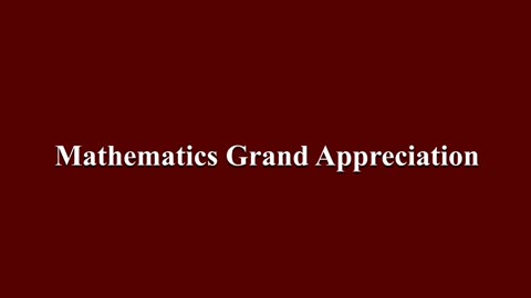 Mathematics Grand Appreciation