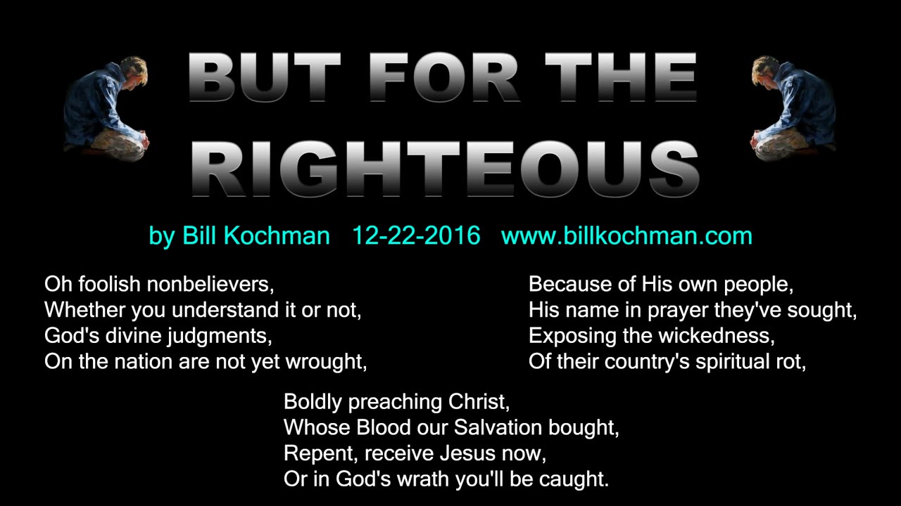 BUT FOR THE RIGHTEOUS -- an original song by Bill Kochman.