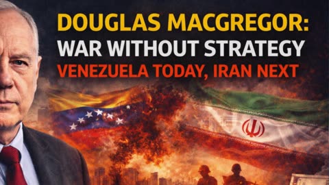 🔴 Douglas Macgregor: War Without Strategy – Venezuela Today, Iran Next