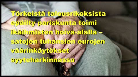 Törkeistä talousrikoksista epäilty pariskunta toimi ikäihmisten hoiva-alalla
