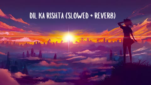 Dil Ka Rishta (Slowed + Reverb) | Aishwarya Rai, Arjun Rampal | Ultimate Bollywood Vibes 🎶💖