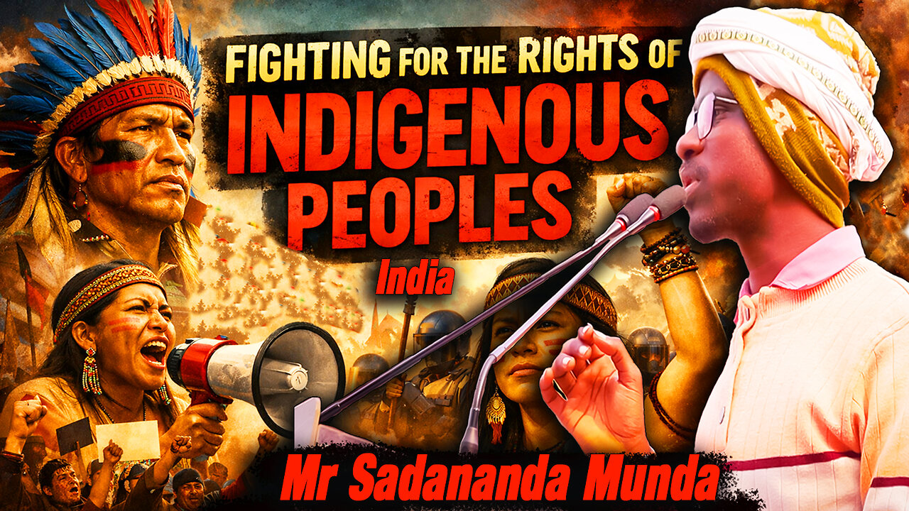 Fight For The Rights of Indigenous Peoples In India || Mr Sadananda Munda.