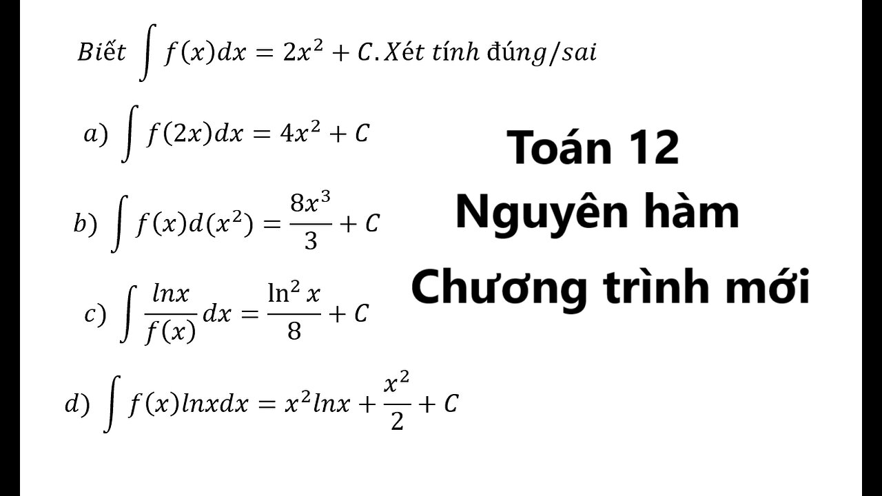 Toán 12: Biết ∫ f(x)dx=2x^2+C.Xét tính đúng/sai - Nguyên hàm/ tích phân - Cách giải