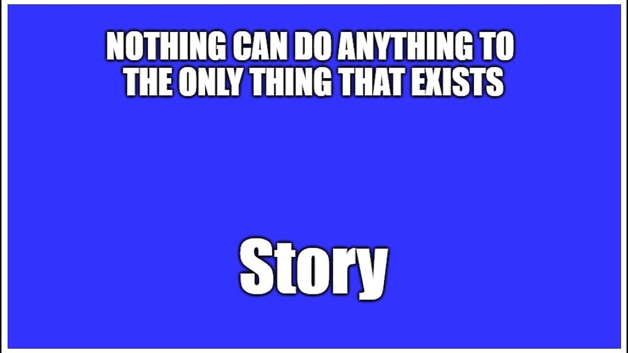 NOTHING CAN DO ANYTHING TO STORY