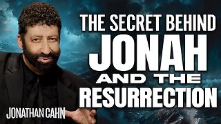 The Secret Behind Jonah and The Resurrection | Jonathan Cahn Sermon