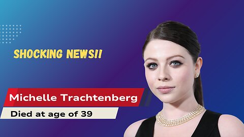 BREAKING: Michelle Trachtenberg’s SHOCKING Passing - What REALLY happened?! 💔