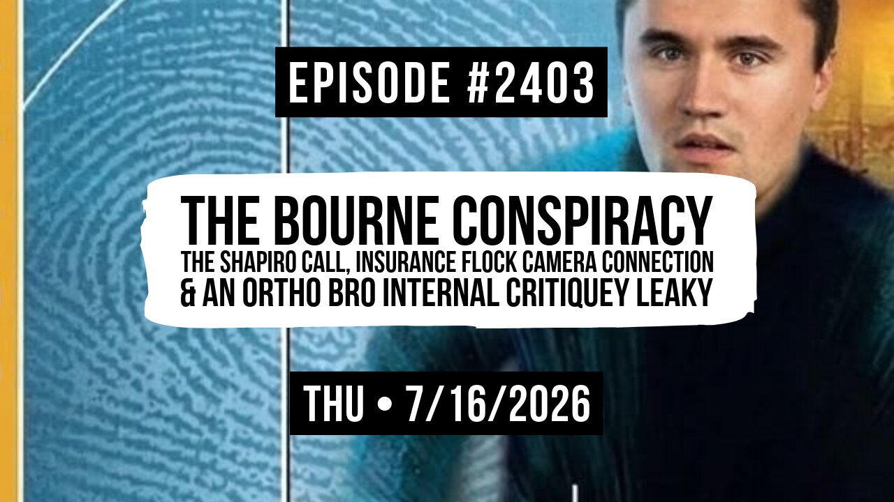 Owen Benjamin | #2403 The Bourne Conspiracy - The Shapiro Call, Insurance Flock Camera Connection & An Ortho Bro Internal Critiquey Leaky