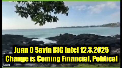 Juan O Savin BIG Intel 12.3.25 - Change is Coming Financial, Political