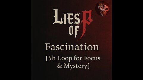 Lies of P – Fascination [5h Loop for Focus & Mystery]