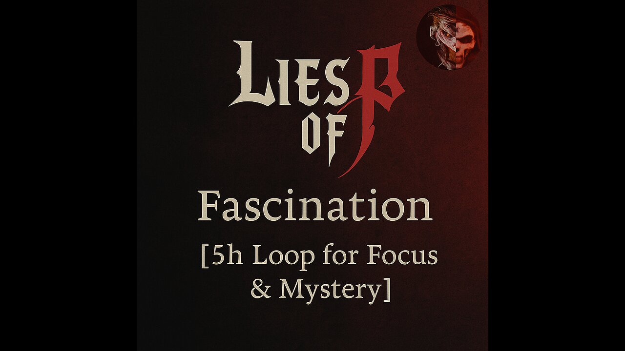 Lies of P – Fascination [5h Loop for Focus & Mystery]