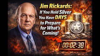 Jim Rickards: If You Hold Silver You Have DAYS to Prepare for What’s Coming!