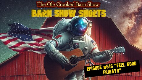 "Barn Show Shorts" Ep. #516 “Feel Good Fridays”