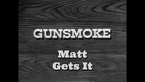 Gunsmoke - "Matt Gets It"