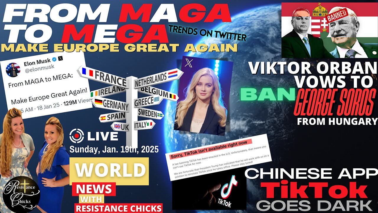 MAGA to MEGA- Make Europe Great Again- TikTok Goes Dark - Orban Vows to Ban Soros World News 1/19/25