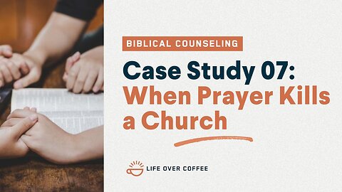 48 Case Studies 07: When Prayer Kills a Church