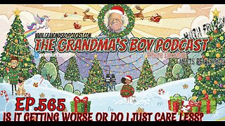 The Grandmas Boy Podcast EP.565-IS IT GETTING WORSE OR DO I JUST CARE LESS?