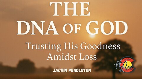 The DNA of God: Trusting His Goodness Amidst Loss-10/05/25
