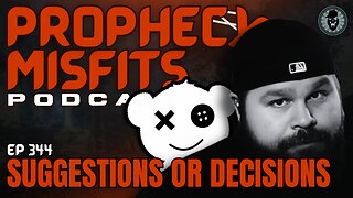 Prophecy Misfits Podcast 11/18/25: Suggestions Or Decisions