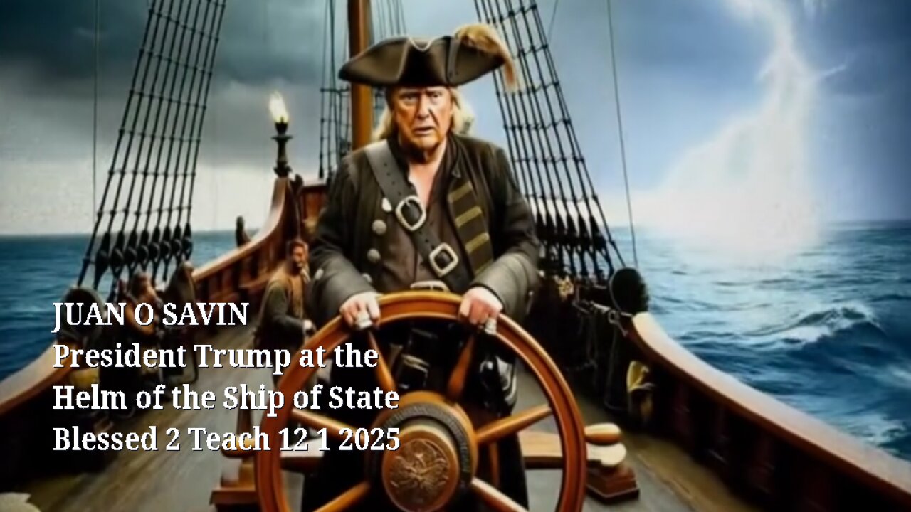 JUAN O SAVIN- President Trump and the Ship of State - Blessed 2 Teach 12 1 2025