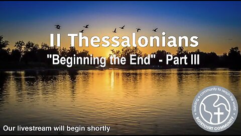 11/16/2025 "Beginning the End" - Part III - II Thessalonians 3:4-5 - Ed Bailey Pastor