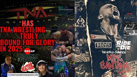 HAS TNA WRESTLING IN TRULY BOUND FOR GLORY IN 2025 | Recap: Mike Santana Makes HISTORY