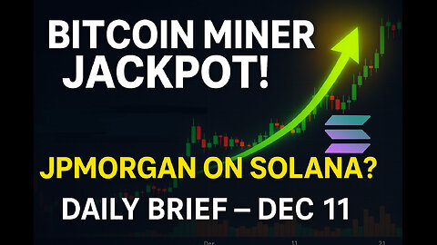 Bitcoin Miner Jackpot! 💥 JPMorgan Eyes Solana? | Daily Brief – Dec 11