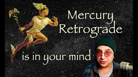 How does Mercury retrograde work? Mostly, in your mind.