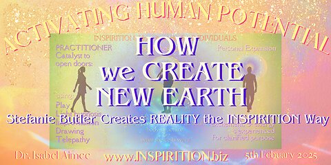 HOW we CREATE our NEW EARTH REALITY: INSPIRITION Demonstration with Stefanie Butle