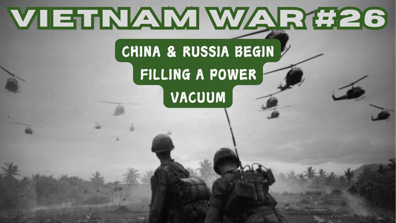 Vietnam War 26 - China & Russia Begin Filling A Power Vacuum