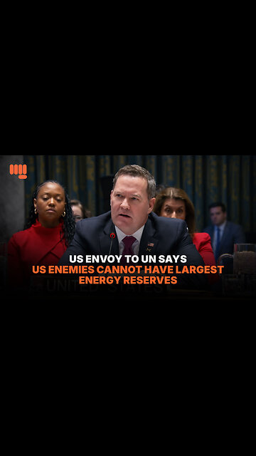 US ENVOY TO UN SAYS US ENEMIES CANNOT HAVE LARGEST ENERGY RESERVES