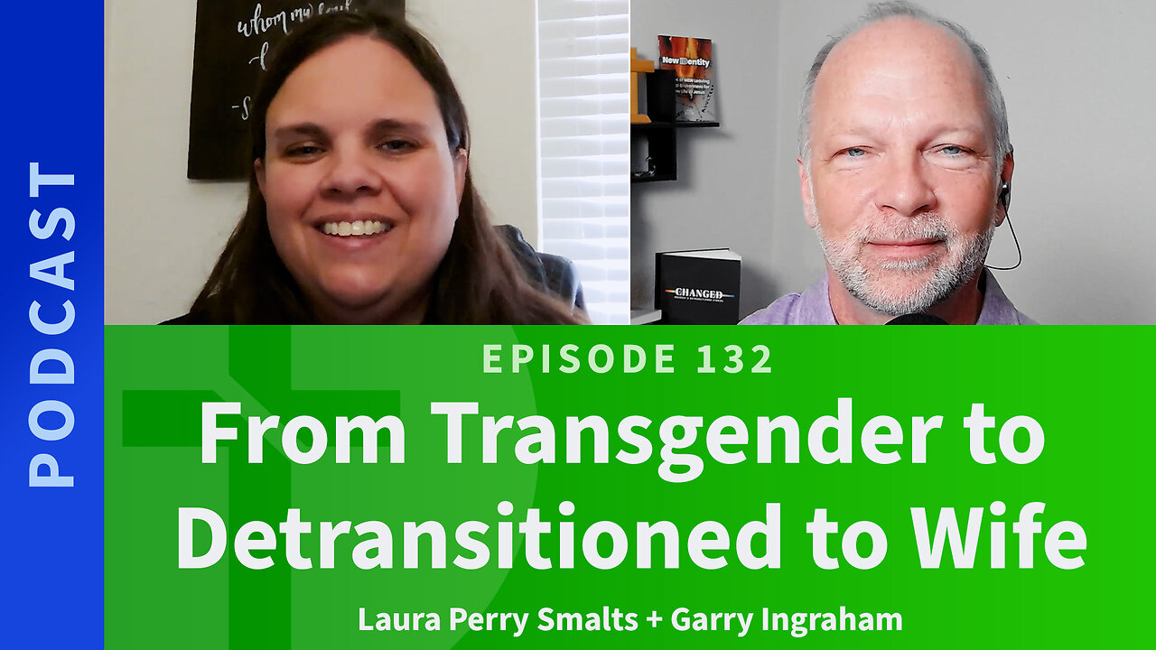 132: From Transgender to De-transitioned to Wife | Laura Perry Smalts & Garry Ingraham